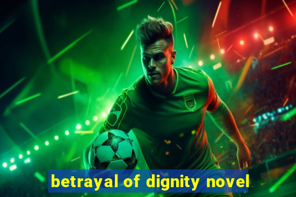 betrayal of dignity novel